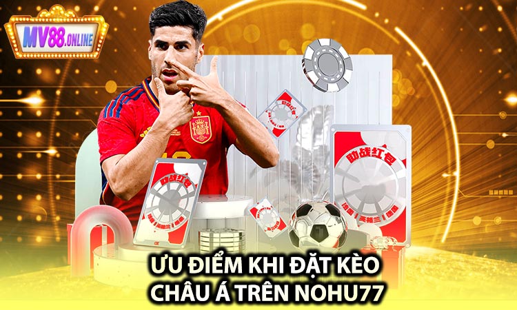 Ưu Điểm Khi Đặt Kèo Châu Á Trên Nohu77